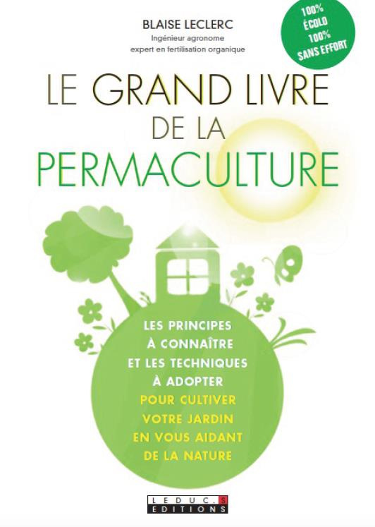 Le grand livre de la permaculture. Les principes à connaître et les techniques à adopter pour cultiv
