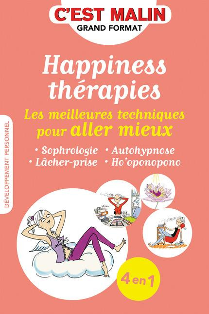 Happiness thérapies. Les meilleures techniques pour aller mieux