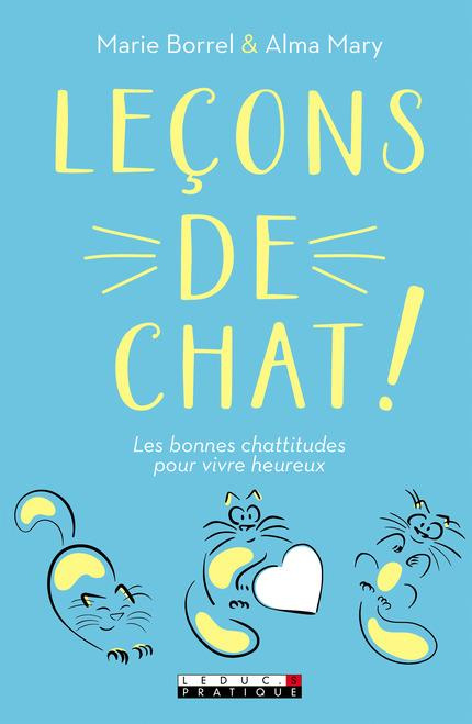 Leçons de chat. Les bonnes chattitudes pour vivre heureux