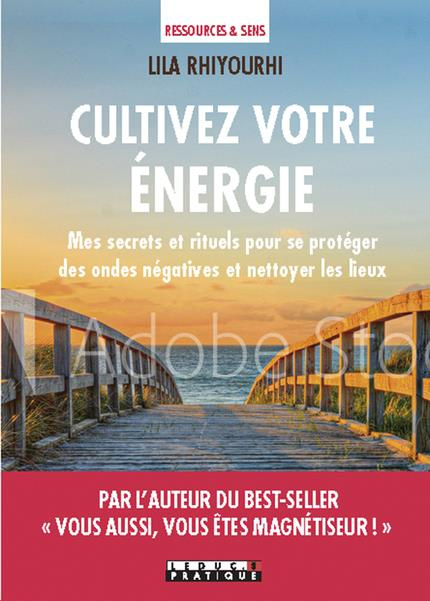 Nettoyer votre énergie. Mes secrets et rituels pour purifier et protéger les lieux et les personnes