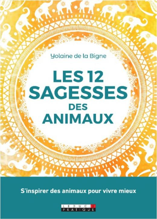 Les 12 sagesses des animaux. Inspirons-nous des animaux pour mieux vivre