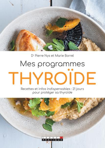Mes programmes thyroïde. Recettes et infos indispensables : 21 jours pour protéger sa thyroïde