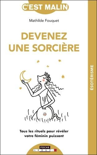 Devenez une sorcière c'est malin. Tous les rituels pour révéler votre féminin puissant