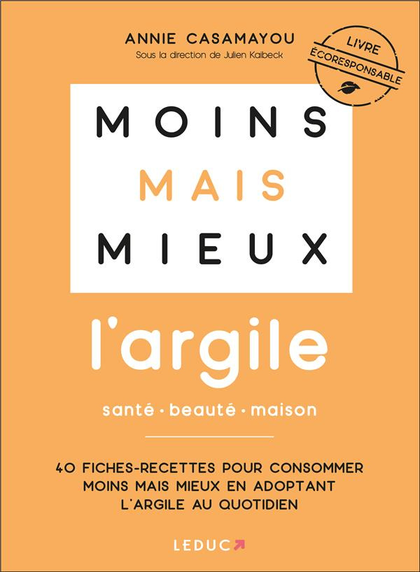 L'argile santé beauté maison. 40 Fiches-recettes pour consommer moins mais mieux en adoptant l’argil