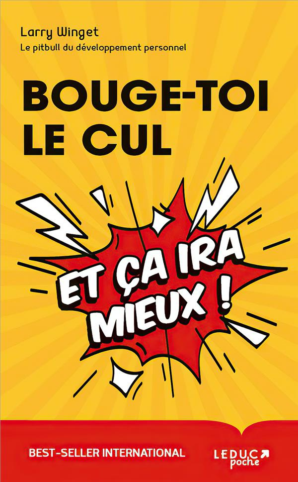 Bouge-toi le cul. Et ça ira mieux !