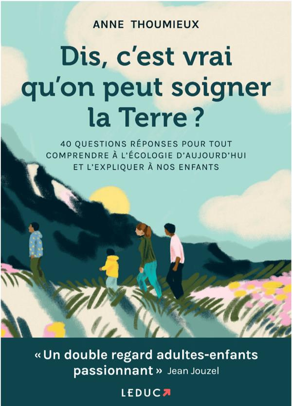 Dis, c'est vrai qu'on peut soigner la Terre ? 40 questions-réponses pour tout comprendre à l'écologi