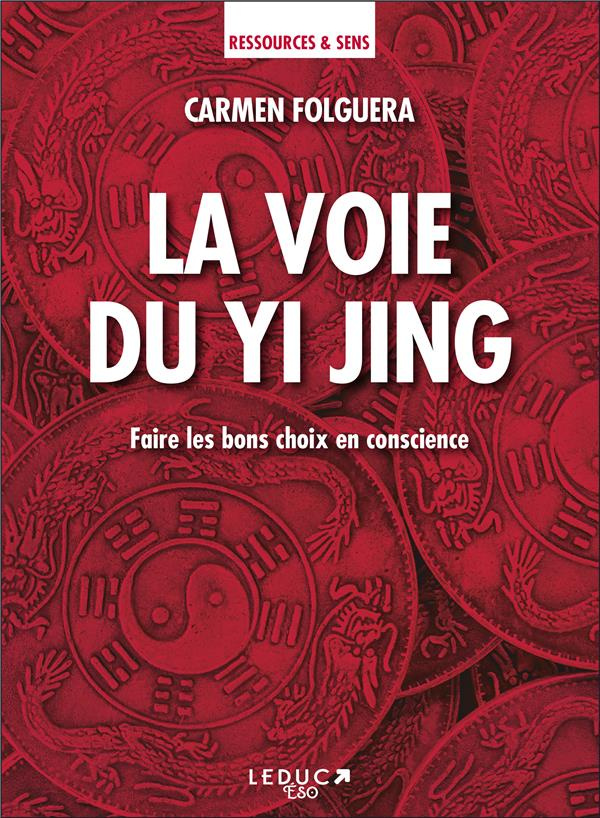 La voie du Yi Jing. Faire les bons choix en conscience
