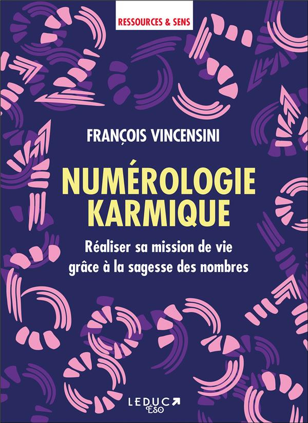 Numérologie karmique. Réaliser sa mission de vie grâce à la sagesse des nombres