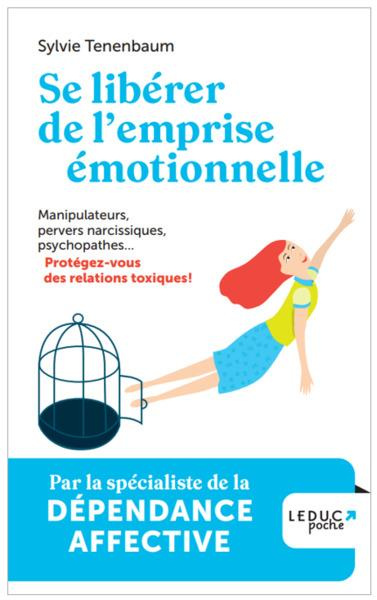 Se libérer de l'emprise émotionnelle. Manipulateurs, pervers narcissiques, psychopathes... Protégez-