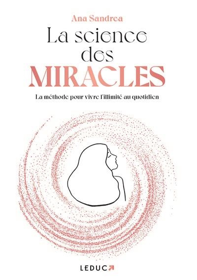 La science des miracles. La méthode pour vivre l'illimité au quotidien