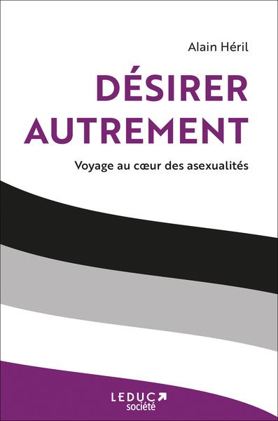 Désirer autrement. Voyage au coeur des asexualités