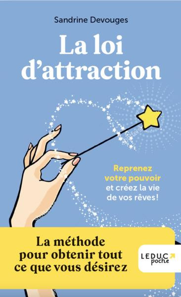 La loi d'attraction. La méthode pour obtenir tout ce que vous désirez