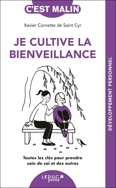 Je cultive la bienveillance. Toutes les clés pour prendre soin de soi et des autres