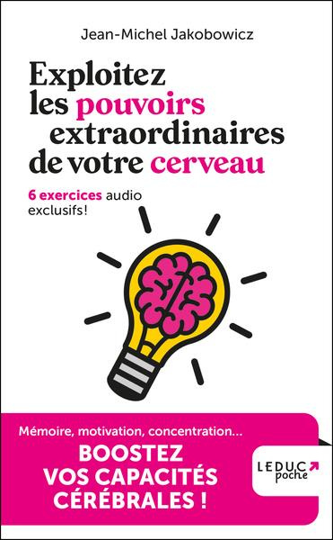 Exploitez les pouvoirs extraordinaires de votre cerveau. 6 exercices audio exclusifs !