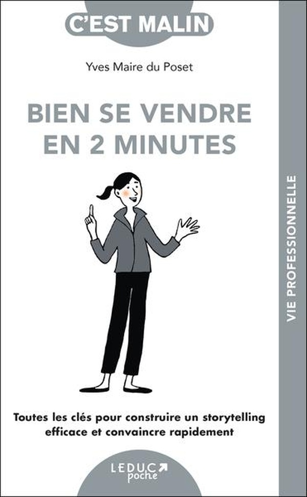Bien se vendre en 2 minutes. Toutes les clés pour construire un storytelling efficace et convaincre