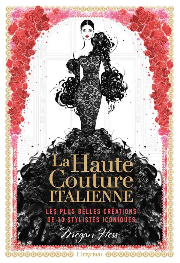 La haute couture italienne. Les plus belles créations de dix grands couturiers