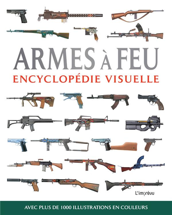 Armes à feu. Encyclopédie visuelle, avec plus de 1000 illustrations en couleur
