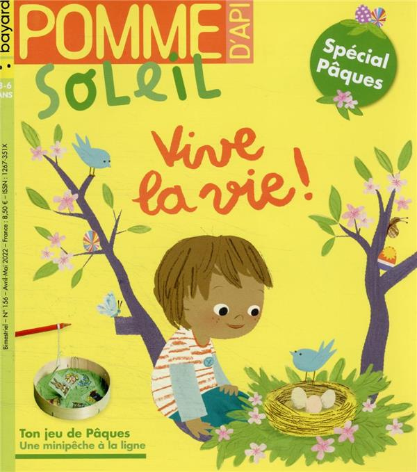 Pomme d'Api Soleil N° 156, avril-mai 2022 : Vive la vie ! Spécial Pâques. Avec 1 jeu de minipêche à