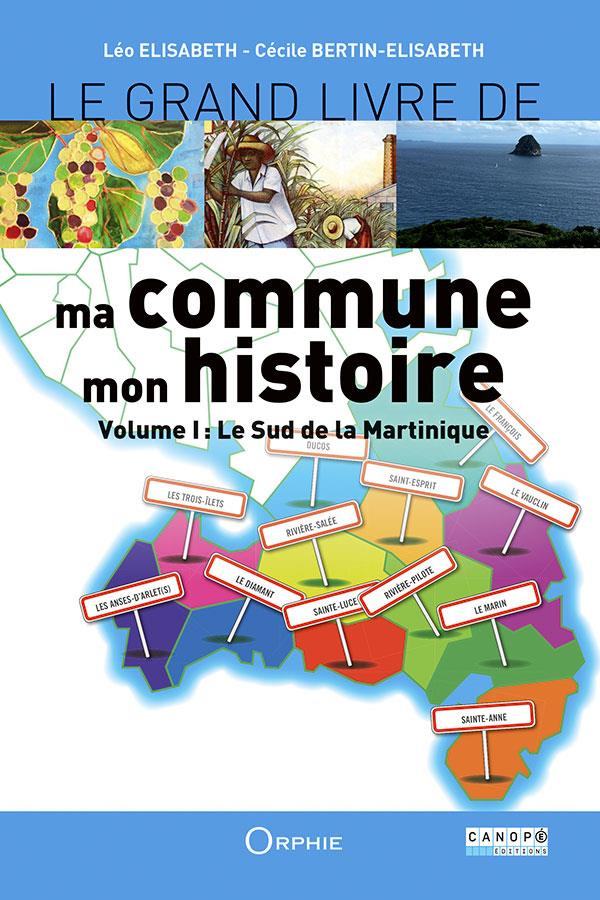 Le grand livre de ma commune, mon histoire. Volume 1, Le Sud de la Martinique