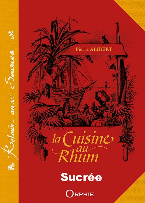La cuisine au rhum. Recettes sucrées