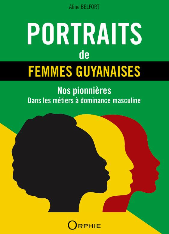 Portraits de femmes guyanaises. Nos pionnières dans les métiers à dominance masculine