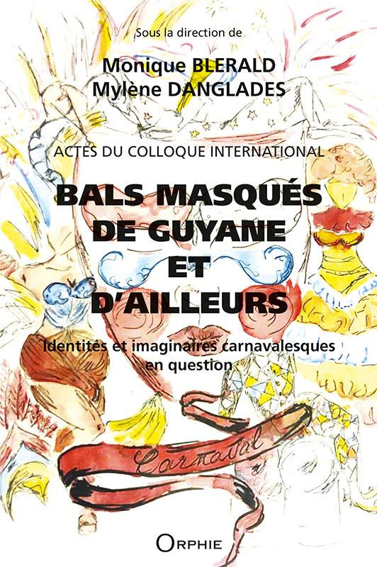 Bals masqués de Guyane et d'ailleurs. Identités et imaginaires carnavalesques en question