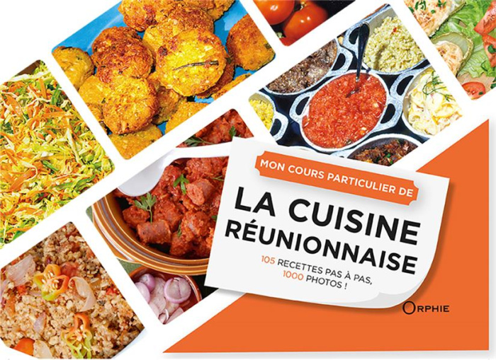 MON COURS PARTICULIER DE - LA CUISINE REUNIONNAISE - 105 RECETTES PAS A PAS, 1000 PHOTOS !