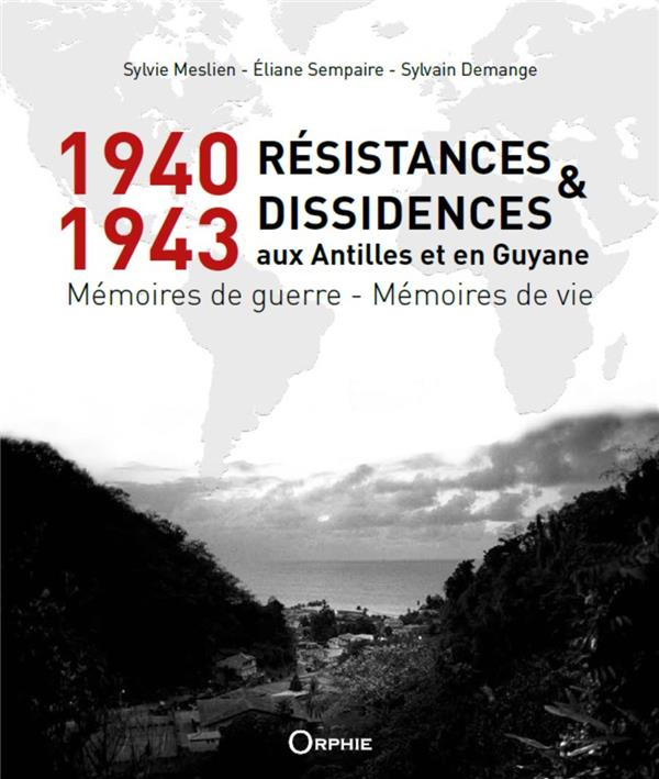 1940-1943 Résistances et dissidences aux Antilles et en Guyane. Mémoires de guerre - Mémoires de vie