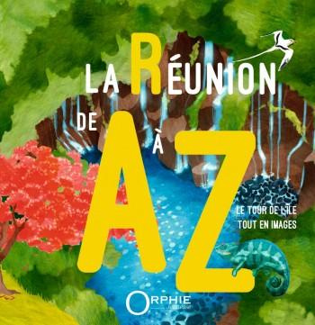 La Réunion de A à Z : le tour de l'île tout en images