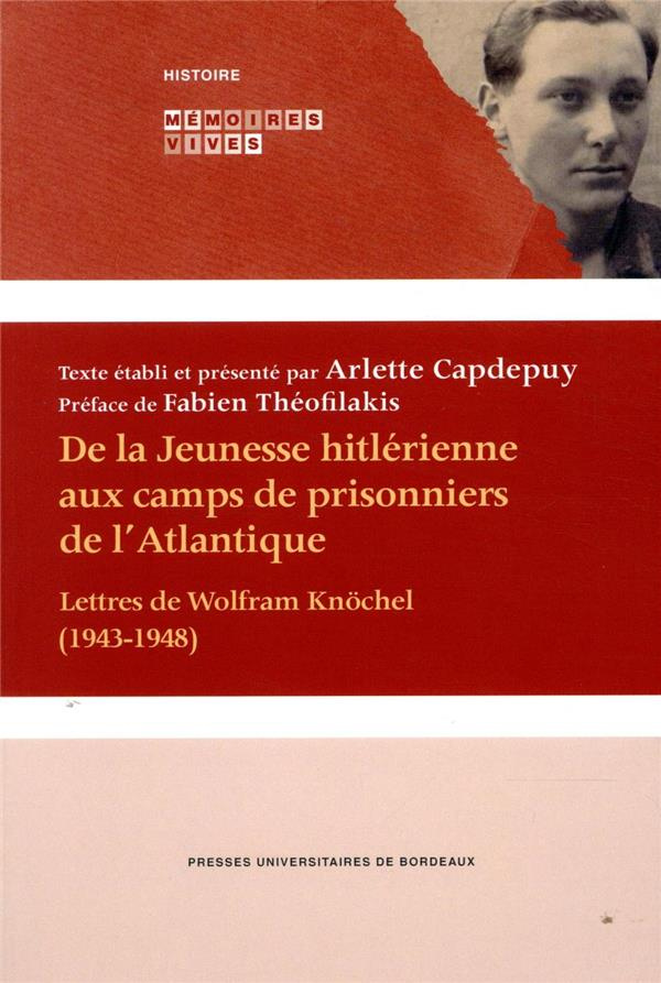 De la Jeunesse hitlérienne aux camps de prisonniers de l'Atlantique. Lettres de Wolfram Knöchel (194