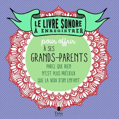 Le livre sonore à enregistrer et à offrir à ses grands-parents. Parce que rien n'est plus précieux q