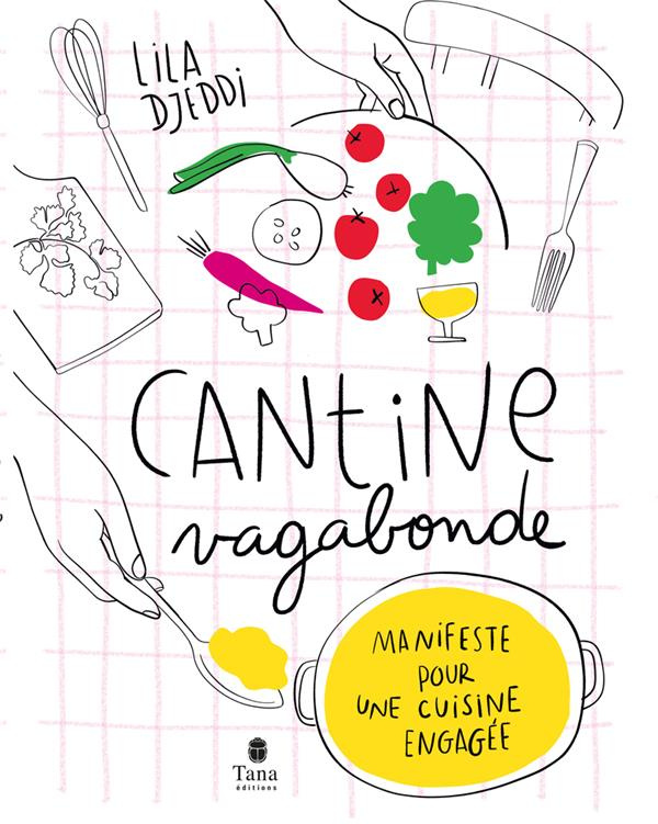 Cantine vagabonde. Manifeste pour une cuisine engagée