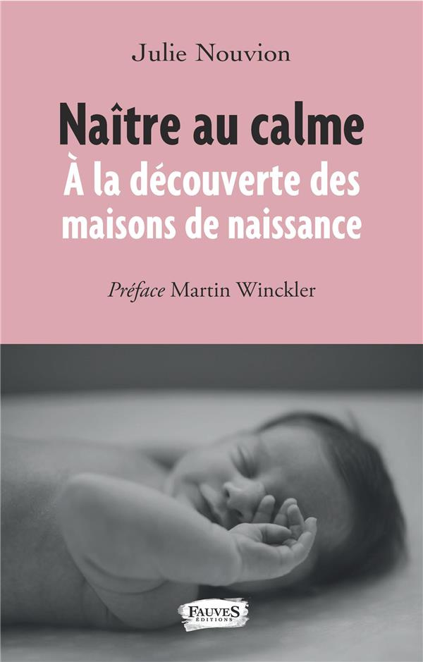 Naître au calme. A la découverte des maisons de naissance