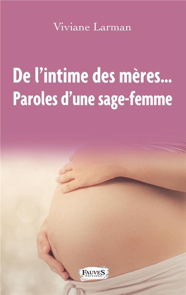 De l'intime des mères.... Paroles d'une sage-femme