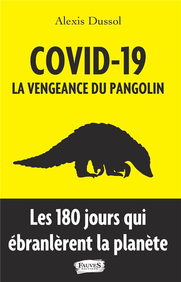 Covid-19 : la vengeance du pangolin. Les 180 jours qui ébranlèrent la planète