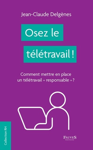 Osez le télétravail ! Comment mettre en place un télétravail "responsable" ?