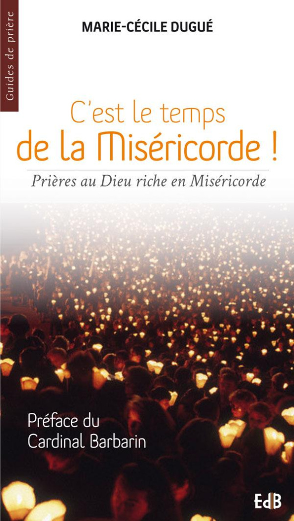 C'est le temps de la Miséricorde ! Prière au Dieu riche en Miséricorde