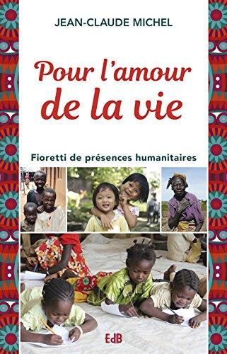 Pour l'amour de la vie. Fioretti de présences humanitaires