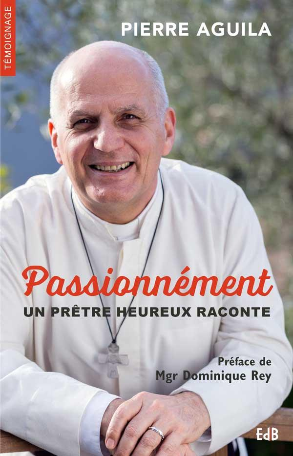 Passionnément. Un prêtre heureux raconte