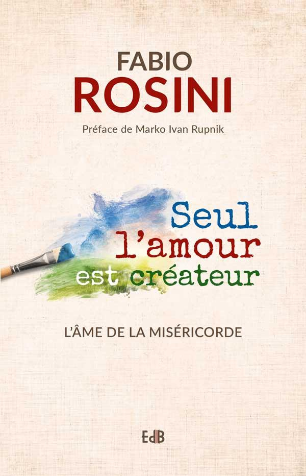 Seul l'amour est créateur. L'âme de la miséricorde