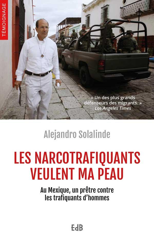 Les narcotrafiquants veulent ma peau. Au Mexique, un prêtre contre les trafiquants d'hommes