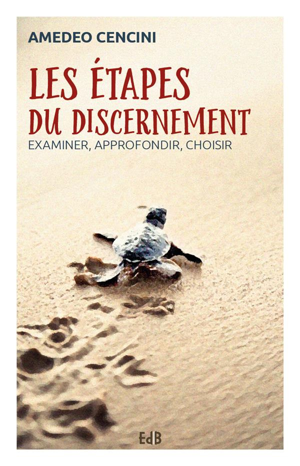 Les étapes du discernement. Examiner, approfondir, choisir