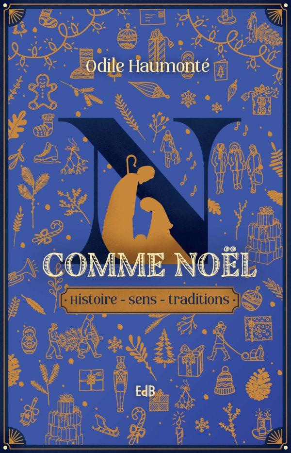 N comme Noël. Histoire - Sens - Traditions