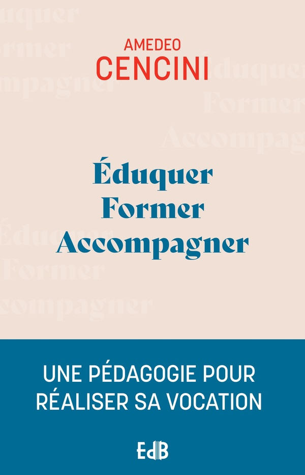 Eduquer, former, accompagner. Une pédagogie pour aider à réaliser sa vocation