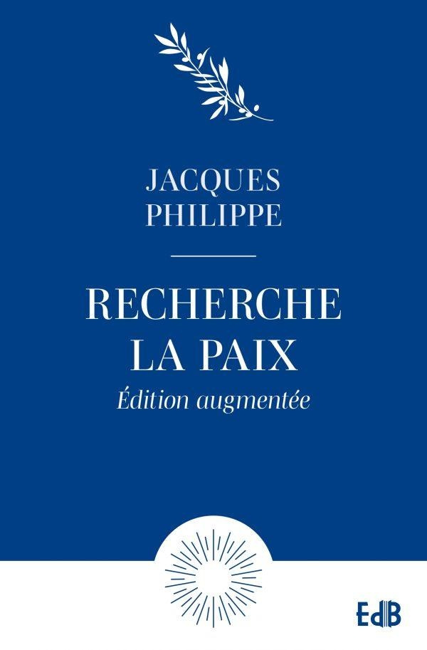 Recherche la paix et poursuis-la. Petit traité sur la paix du coeur, Edition revue et augmentée