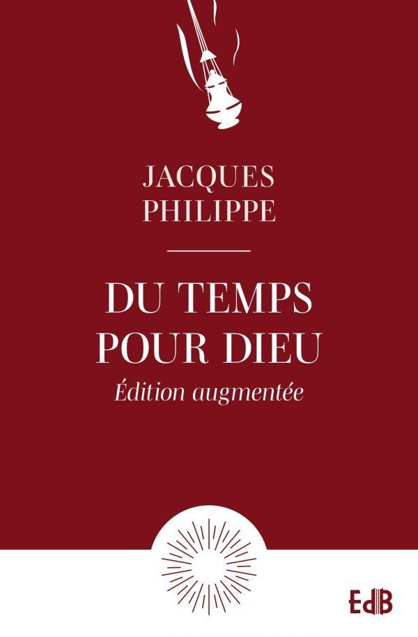 Du temps pour Dieu. Guide pour la vie d'oraison, Edition revue et augmentée
