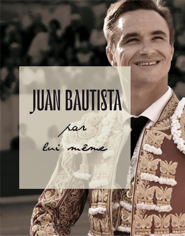 Juan Bautista par lui-même. Edition bilingue français-espagnol