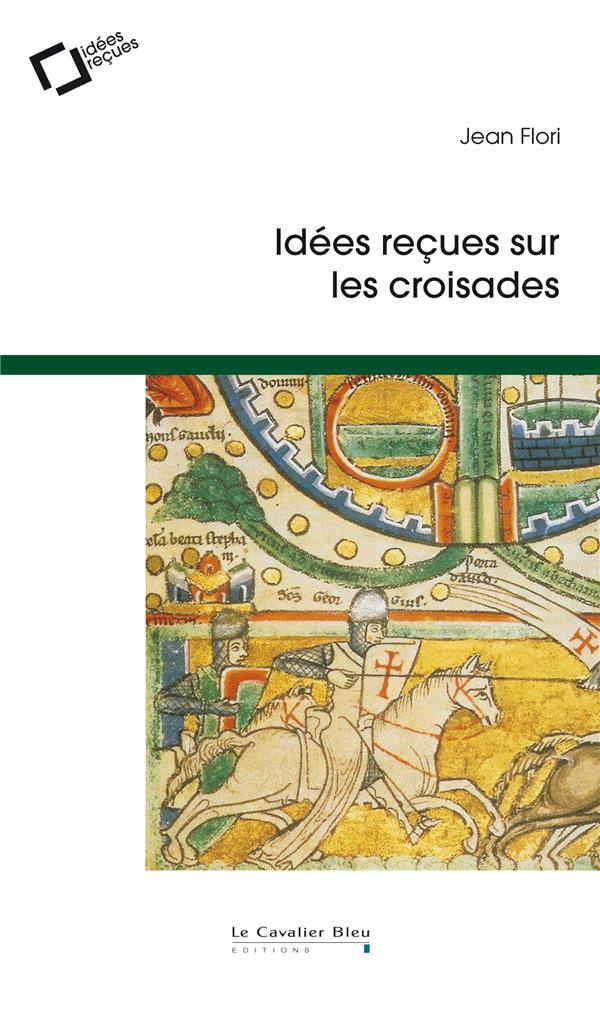 Idées reçues sur les croisades. 2e édition