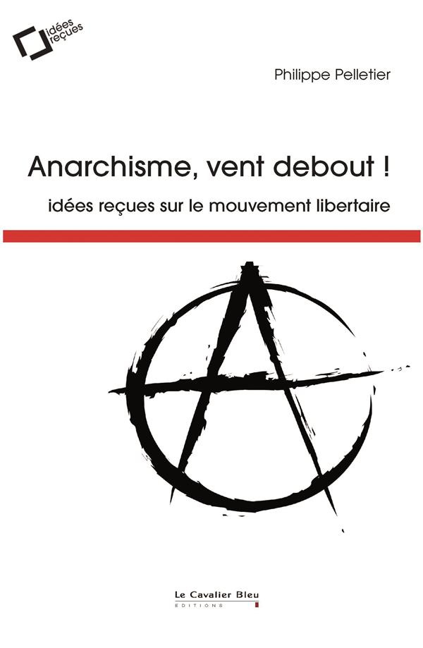 Anarchisme, vent debout ! Idées reçues sur le mouvement libertaire, 3e édition