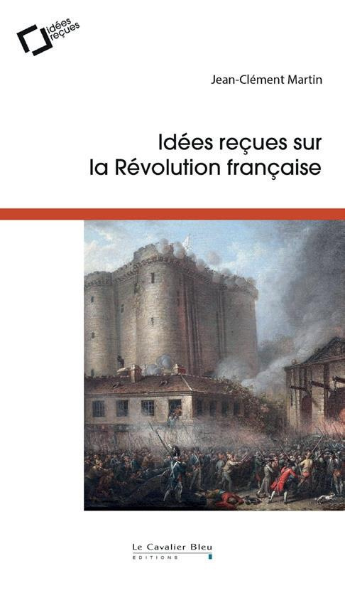 Idées reçues sur la Révolution française. 2e édition